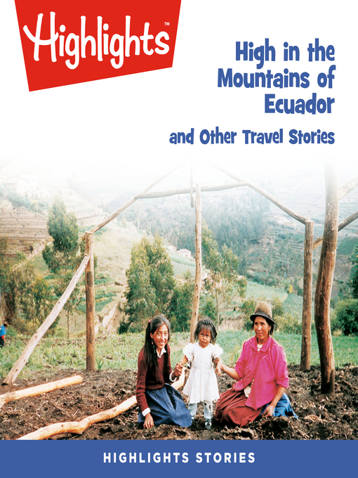 Title details for High in the Mountains of Ecuador and Other Travel Stories by Highlights for Children - Wait list